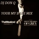 THE WEEKEND - EARNED IT ( DJ DON Q YOUR MY B