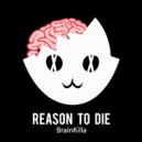 BrainKilla - Reason To Die