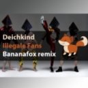 Deichkind - Illegale Fans (Bananafox Remix)