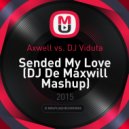 Axwell vs. DJ Viduta - Sended My Love (DJ De Maxwill Mashup)