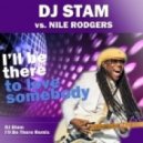 DJ Stam vs. Nile Rodgers - I\'ll Be There to Love Somebody (DJ Stam I\'ll Be There Rmx)