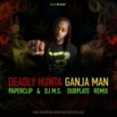 Deadly Hunta - Ganja-Man (Paperclip & DJ M.S. Dubplate Remix)