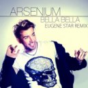 Arsenium - Bella Bella (Eugene Star Radio Edit)