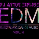 Dj Artur Explose - Electronic Dance Music Vol. 4