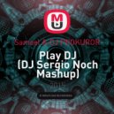 Samoel & DJ PROKUROR - Play DJ (DJ Sergio Noch Mashup)