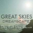 Great Skies - Dreamscape (Dog Eat Dog Remix)