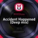 WithShow - Accident Happened (Deep mix)