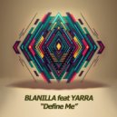 Blanilla Feat. Yarra - Define Me