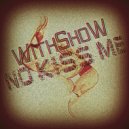 WithShow - No Kiss Me