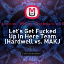 MAKJ & Lil Jon vs. DMX vs. Clockwork vs. Reece Low & Hardwell vs. MAKJ - Let\'s Get Fucked Up In Here Team (MR.HAPPY Mashup)