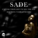 Sade - I Never Thought I\'d See The Day (Maurice Tamraz Remix)