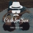 Cash For Sex - What You\'ve Done (Original Mix)