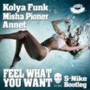 Kolya Funk & Misha Pioner feat. Annet - Feel What You Want (Dj S-Nike Bootleg)