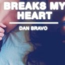 Dan Bravo - Breaks My Heart