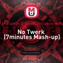Apashe ft. Panther X Odalisk vs DJ Krupnov & DJ All Inclusive vs Nari & Milani and Cristian - No Twerk (7minutes Mash-up)