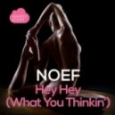 NOEF - Hey Hey (What You Thinkin')