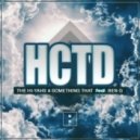 The Hi-Yahs & Something That Ft. Ben G. - HCTD (Original Mix)
