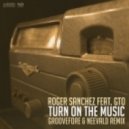 Roger Sanchez feat. GTO - Turn On The Music (Groovefore & Neevald Remix)