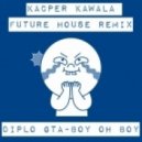 Diplo & GTA - Boy Oh Boy (Kacper Kawala Remix)