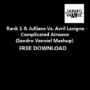 Rank 1 & Jullians Vs. Avril Lavigne - Complicated Airwave (Sandro Vanniel Mashup) ((Sandro Vanniel Mashup))