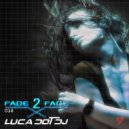 Luca Dot Dj - Fade 2 Fade vol. 018