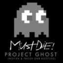 MUST DIE! - Project Ghost (Notixx & Frosh Bootleg) (Notixx & Frosh Bootleg)