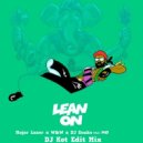 Major Lazer x W&W x DJ Snake feat MO - Lean On (DJ Kot Edit Mix)