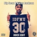 Big Sean X Aaron Jackson - IDFWU (JUICE Edit)