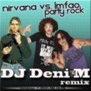 Nirvana vs. LMFAO - Party Rock (DJ Deni M Remix)