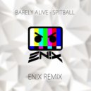 Barely Alive - Spitball