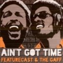 Featurecast & The Gaff - Ain't Got Time