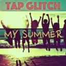 TAP GLITCH - MY SUMMER