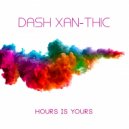 Dash Xan-Thic - Hours Is Yours