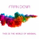 Fran Denia - This Is The World Of Minimal