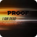 PROOF - I'm Dead