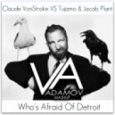 Claude VonStroke vs. Tujamo & Jacob Plant - Who\'s Afraid Of Detroit (DJ Vadim Adamov Mash Up)