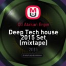 DJ Atakan Ergin - Deep Tech house 2015 Set