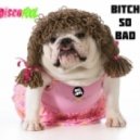 Discofool - Bitch So Bad (Noy Remix)