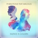 Pherotone feat. Magnus - Silence is Golden