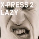 X-Press 2 - Lazy (Mike Scot & JD Edit)