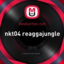 neokortex ism - nkt04 reaggajungle ()