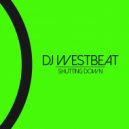 Dj Westbeat - Shutting Down (Original Mix)