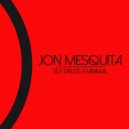 Jon Mesquita - Sex Drugs & Minimal