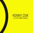 Kenny DSK, Claudio Tahi - Do You Want Drugs