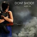 Aldy Th - Dont Shoot