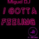 Miguel DJ - I Gotta Feeling