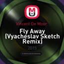 Vincent De Moor - Fly Away (Vyacheslav Sketch Remix)