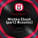Sergio Demi - Mishka Ebash (part3 #cosmic)