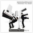 Monosurround - I Warned You Baby (Breaking News Refix)