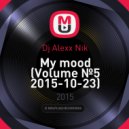 Dj Alexx Nik - My mood (Volume №5 2015-10-23)